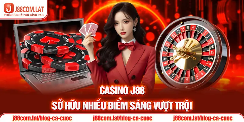 Casino J88 sở hữu nhiều điểm sáng vượt trội