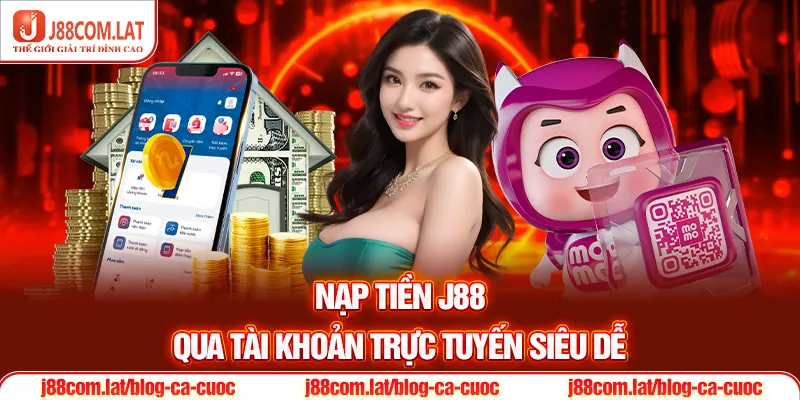 Nạp tiền J88 qua tài khoản trực tuyến siêu dễ