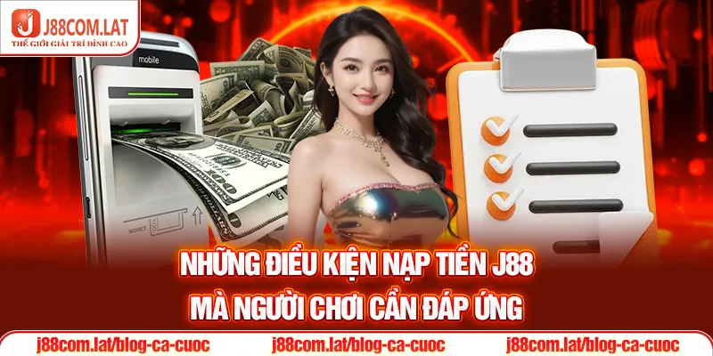 Những điều kiện Nạp tiền J88 mà người chơi cần đáp ứng